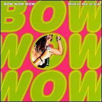 Bow Wow Wow : Wild in the U.S.A. Bow Wow Wow : Wild in the U.S.A.